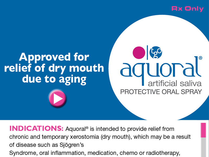 Aquoral: Approved for relief of dry mouth due to aging